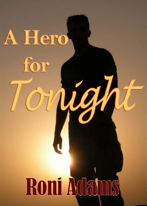 Cover of the book A Hero for Tonight by Roni Adams, The Wild Rose Press, Inc.