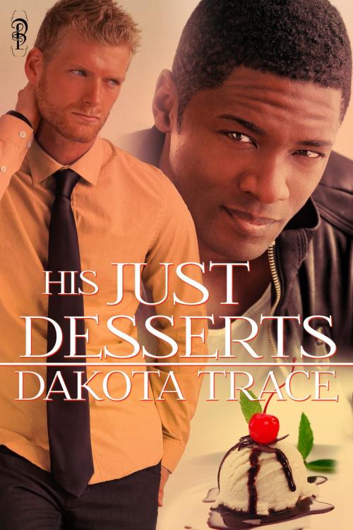 Cover of the book His Just Desserts by Dakota Trace, Decadent Publishing