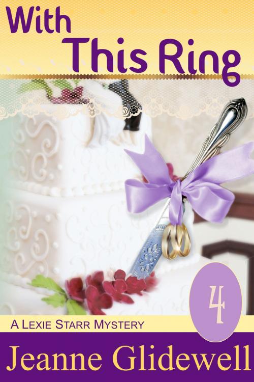 Cover of the book With This Ring (A Lexie Starr Mystery, Book 4) by Jeanne Glidewell, ePublishing Works!
