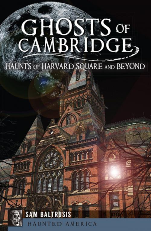 Cover of the book Ghosts of Cambridge by Sam Baltrusis, Arcadia Publishing