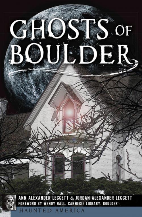 Cover of the book Ghosts of Boulder by Ann Alexander Leggett, Jordan Alexander Leggett, Arcadia Publishing