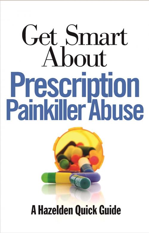 Cover of the book Get Smart About Prescription Painkiller Abuse by Anonymous, Hazelden Publishing