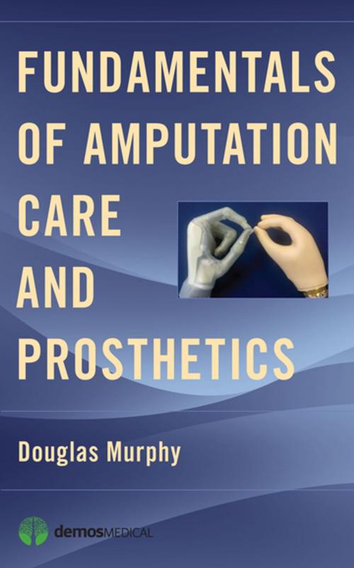 Cover of the book Fundamentals of Amputation Care and Prosthetics by Douglas Murphy, MD, Douglas Murphy, MD, Springer Publishing Company