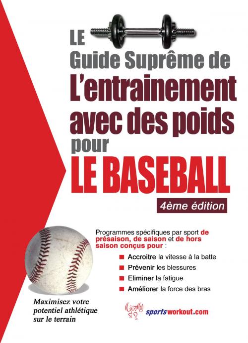 Cover of the book Le guide suprême de l'entrainement avec des poids pour le baseball by Rob Price, Price World Publishing