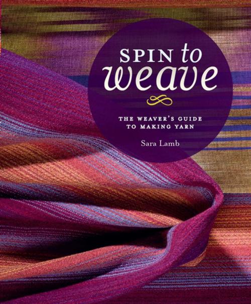 Cover of the book Spin to Weave by Sara Lamb, F+W Media