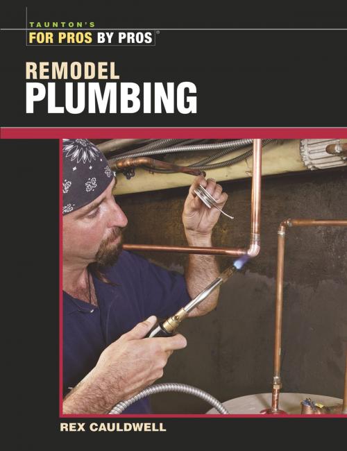 Cover of the book Remodel Plumbing by Rex Cauldwell, Taunton Press