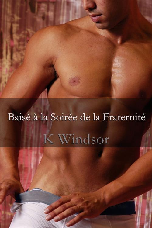 Cover of the book Baisé à la Soirée de la Fraternité by K Windsor, Black Serpent Erotica