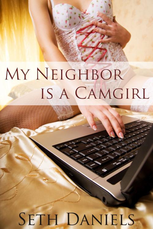 Cover of the book My Neighbor is a Camgirl by Seth Daniels, Black Serpent Erotica