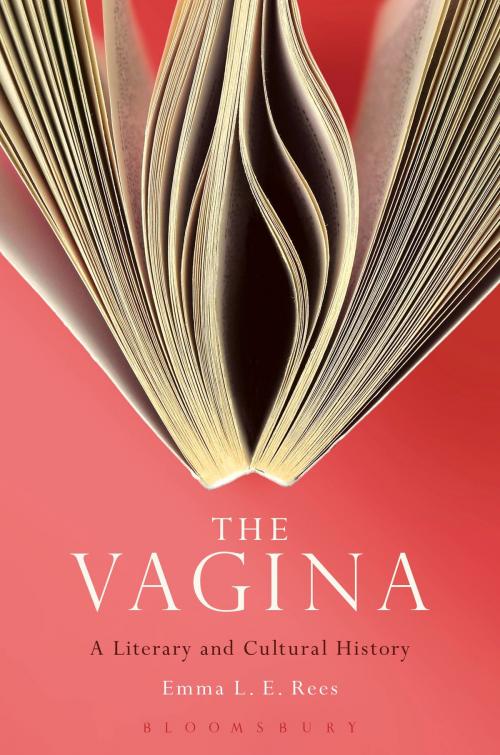 Cover of the book The Vagina: A Literary and Cultural History by Senior Lecturer Emma L. E. Rees, Bloomsbury Publishing