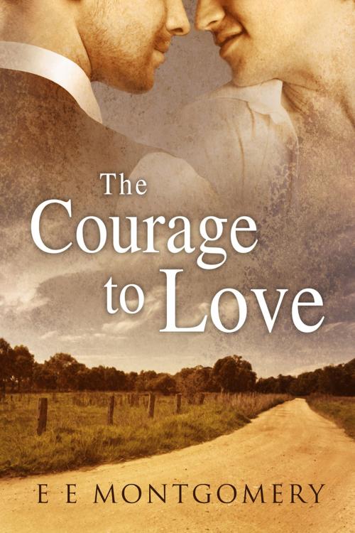 Cover of the book The Courage to Love by E E Montgomery, Dreamspinner Press