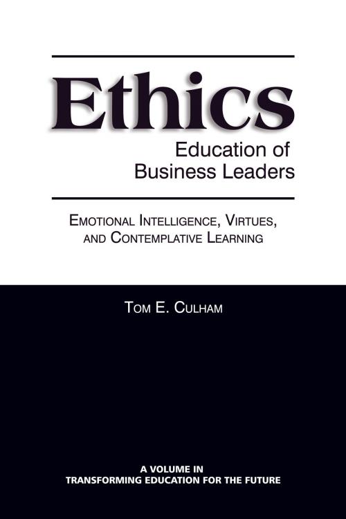 Cover of the book Ethics Education of Business Leaders by Tom E. Culham, Information Age Publishing