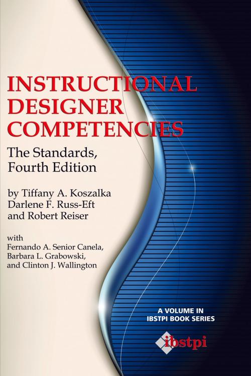 Cover of the book Instructional Designer Competencies by Tiffany A. Koszalka, Robert Reiser, Darlene F. RussEft, Information Age Publishing