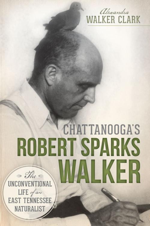 Cover of the book Chattanooga's Robert Sparks Walker by Alexandra Walker Clark, Arcadia Publishing Inc.