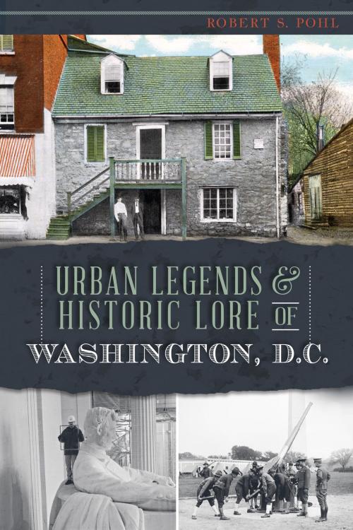 Cover of the book Urban Legends & Historic Lore of Washington, D.C. by Robert S. Pohl, Arcadia Publishing Inc.