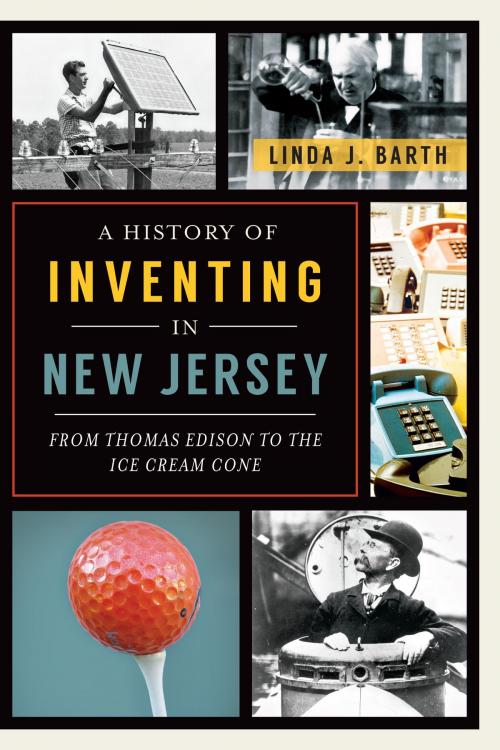 Cover of the book A History of Inventing in New Jersey by Linda J. Barth, Arcadia Publishing Inc.