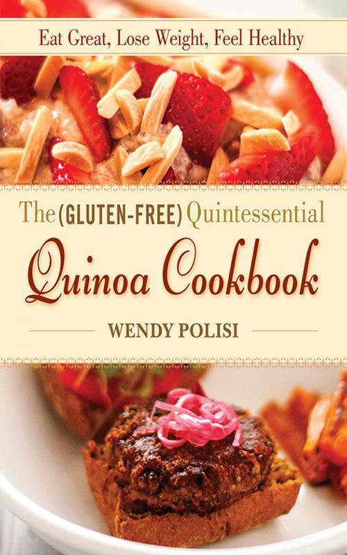 Cover of the book The Gluten-Free Quintessential Quinoa Cookbook by Wendy Polisi, Skyhorse