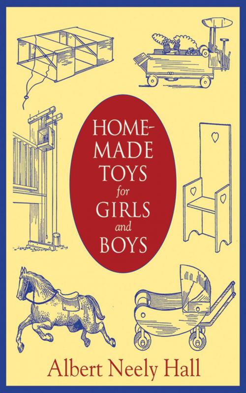 Cover of the book Homemade Toys for Girls and Boys by Albert Neely Hall, Skyhorse