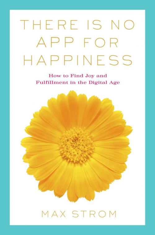 Cover of the book There Is No App for Happiness by Max Strom, Skyhorse