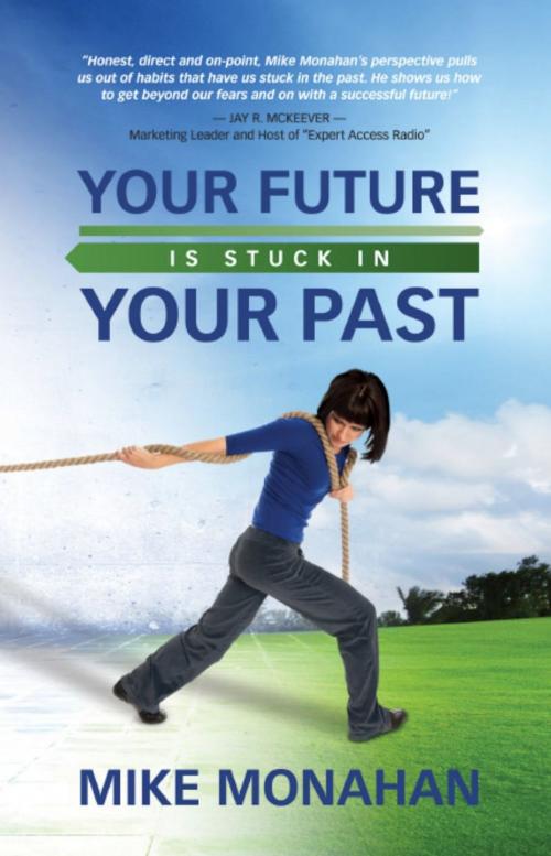 Cover of the book Your Future is Stuck in Your Past by Mike Monahan, BookLocker.com, Inc.