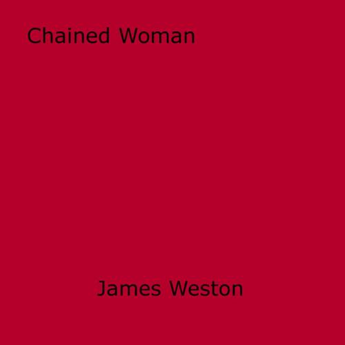 Cover of the book Chained Woman by James Weston, Disruptive Publishing