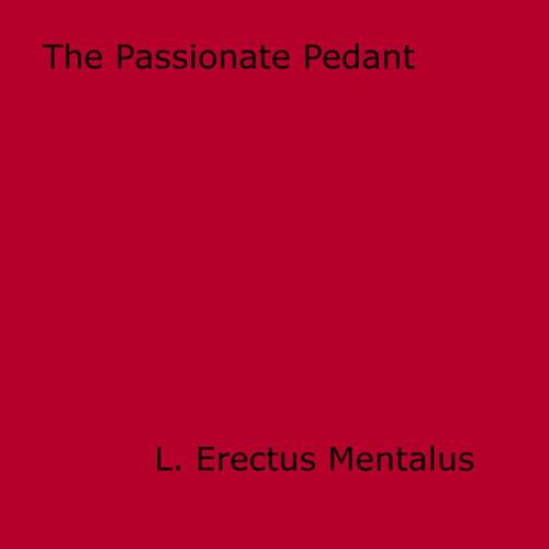 Cover of the book The Passionate Pedant by L. Erectus Mentalus, Disruptive Publishing