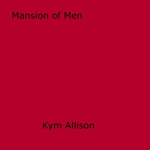 Cover of the book Mansion of Men by Kym Allison, Disruptive Publishing