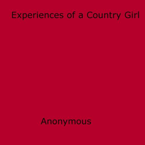 Cover of the book Experiences of a Country Girl by Anon Anonymous, Disruptive Publishing
