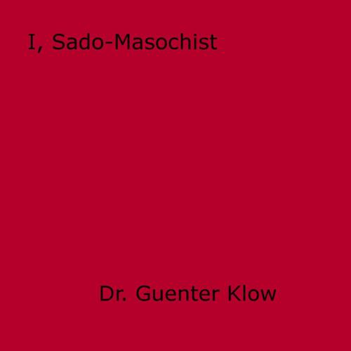Cover of the book I, Sado-Masochist by Guenter Klow, Disruptive Publishing