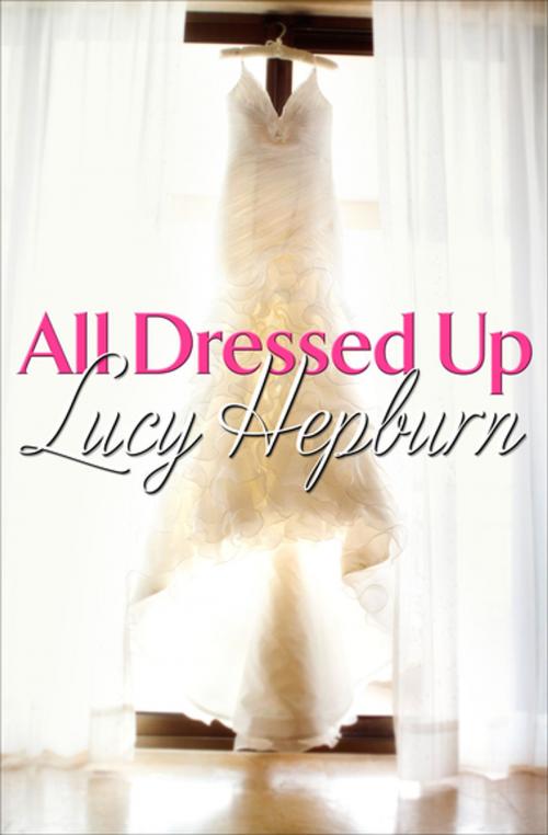 Cover of the book All Dressed Up by Lucy Hepburn, Diversion Books
