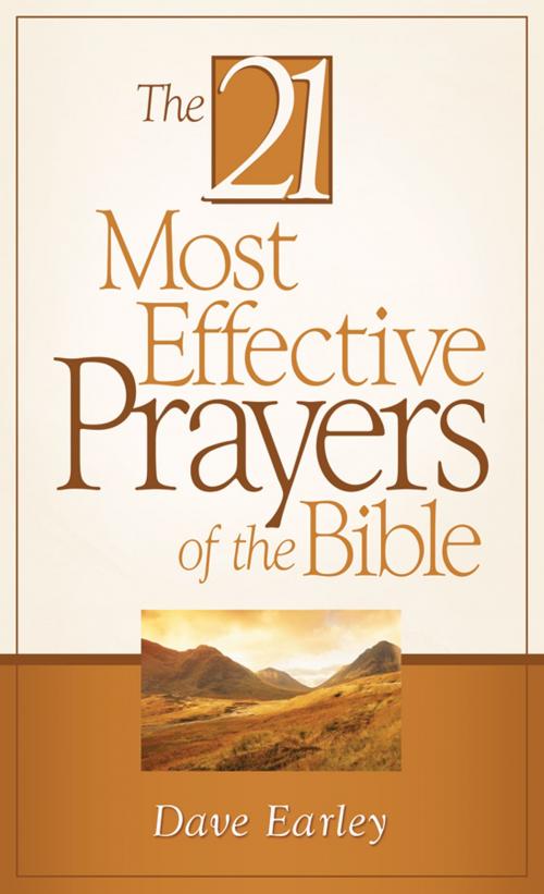 Cover of the book The 21 Most Effective Prayers of the Bible by Dave Earley, Barbour Publishing, Inc.