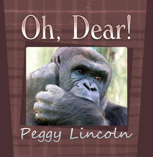 Cover of the book Oh, Dear! by Peggy Lincoln, Strategic Book Publishing & Rights Co.