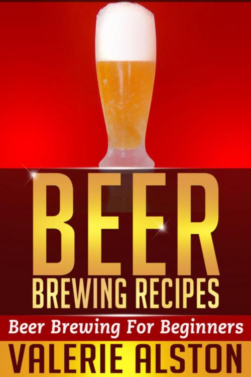 Cover of the book Beer Brewing Recipes by Valerie Alston, Mihails Konoplovs