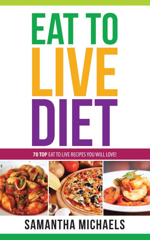 Cover of the book Eat To Live Diet Reloaded : 70 Top Eat To Live Recipes You Will Love ! by Samantha Michaels, Speedy Publishing LLC