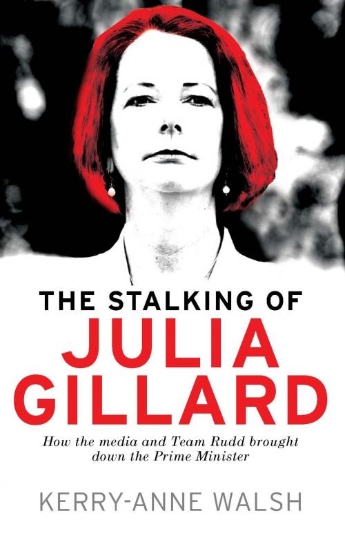 Cover of the book Stalking of Julia Gillard by Kerry-Anne Walsh, Allen & Unwin