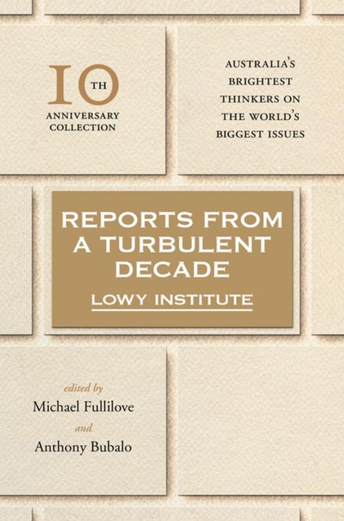 Cover of the book Reports from a Turbulent Decade by The Lowy Institute, Anthony Bubalo, Michael Fullilove, Penguin Random House Australia
