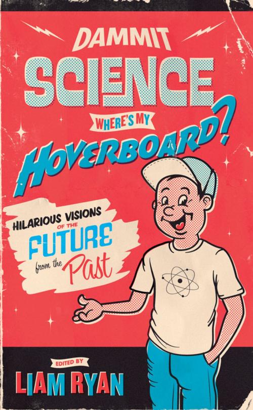 Cover of the book Dammit Science, Wheres My Hoverboard? by Liam Ryan, Hardie Grant Books