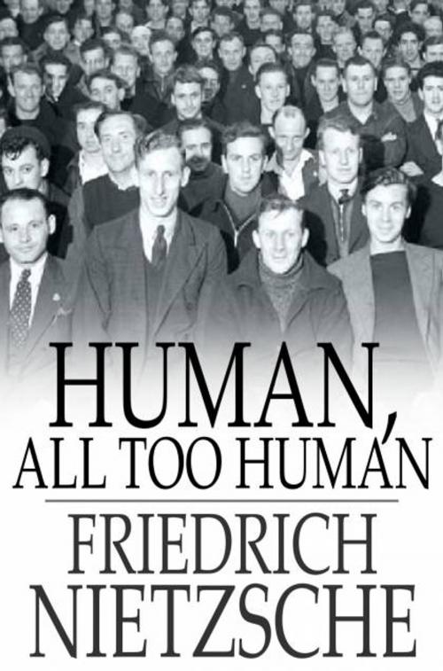 Cover of the book Human, All Too Human by Friedrich Nietzsche, The Floating Press