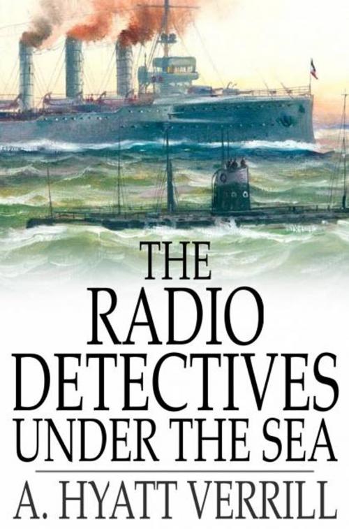 Cover of the book The Radio Detectives Under the Sea by A. Hyatt Verrill, The Floating Press