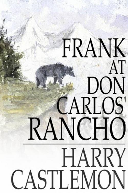 Cover of the book Frank at Don Carlos' Rancho by Harry Castlemon, The Floating Press