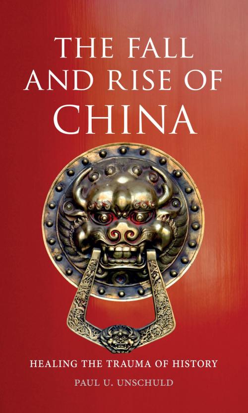 Cover of the book The Fall and Rise of China by Paul U. Unschuld, Reaktion Books