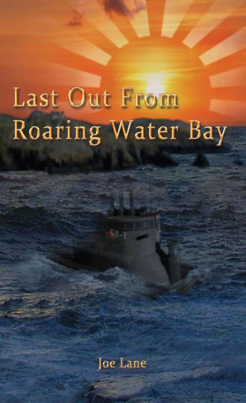 Cover of the book Last Out From Roaring Water Bay by Joe Lane, Grosvenor House Publishing