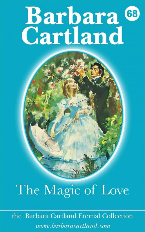 Cover of the book 68. 68. The Magic of Love by Barbara Cartland, Barbara Cartland Ebooks Ltd