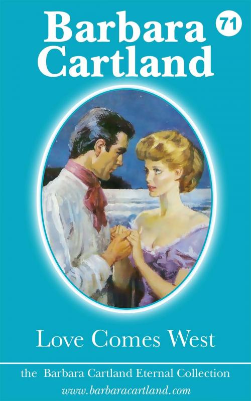 Cover of the book 71 Love Comes West by Barbara Cartland, Barbara Cartland Ebooks Ltd