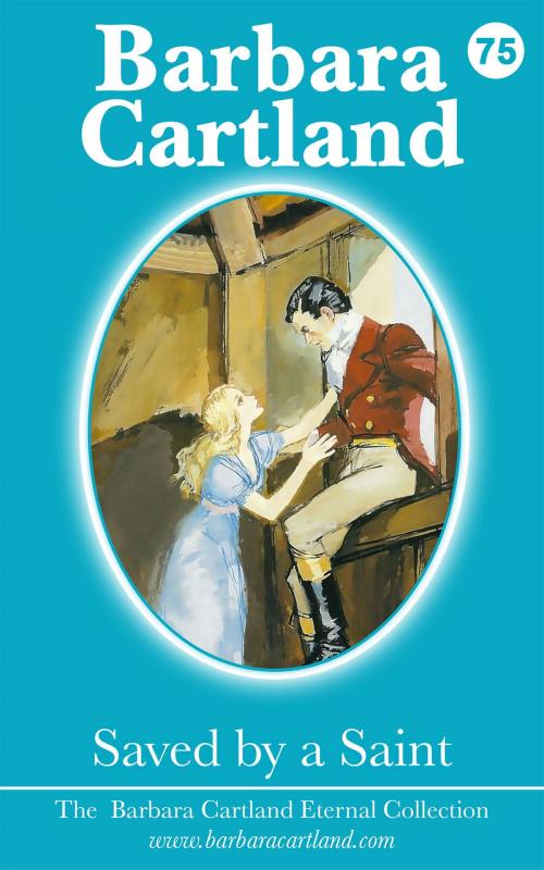 Cover of the book 75. Saved By A Saint by Barbara Cartland, Barbara Cartland Ebooks Ltd