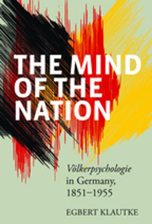 Cover of the book The Mind of the Nation by Egbert Klautke, Berghahn Books