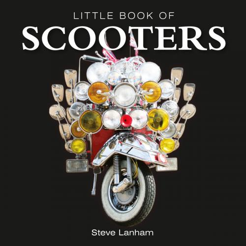 Cover of the book Little Book of Scooters by Steve Lanham, G2 Rights Ltd