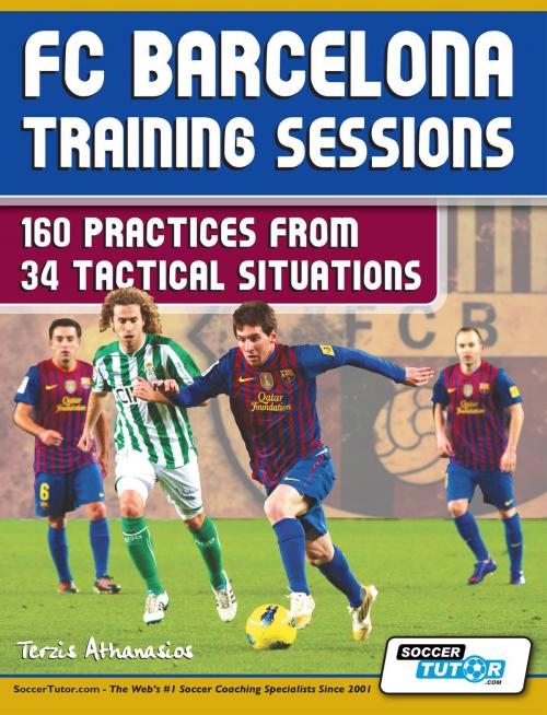 Cover of the book FC Barcelona Training Sessions - 160 Practices by Athanasios Terzis, SoccerTutor.com