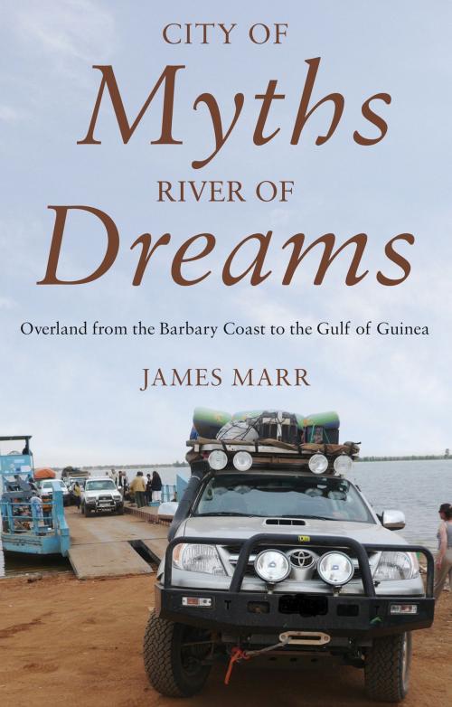 Cover of the book City of Myths, River of Dreams by James Marr, Troubador Publishing Ltd