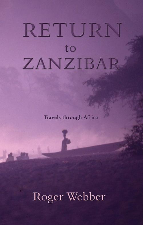 Cover of the book Return to Zanzibar by Roger Webber, Troubador Publishing Ltd