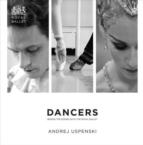 Cover of the book Dancers: Behind the Scenes with The Royal Ballet by Andrej Uspenski, Oberon Books